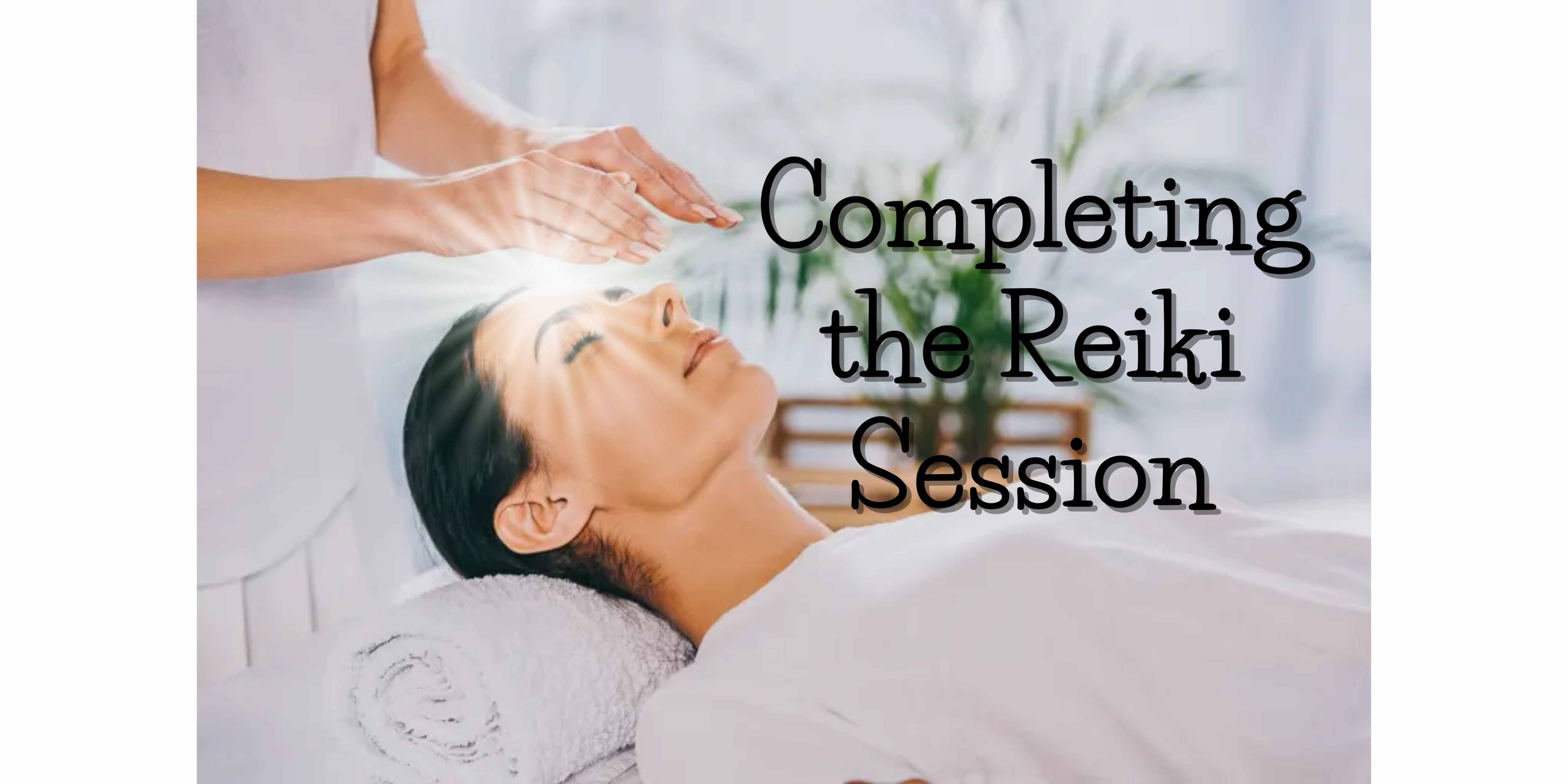 Completing The Reiki Session