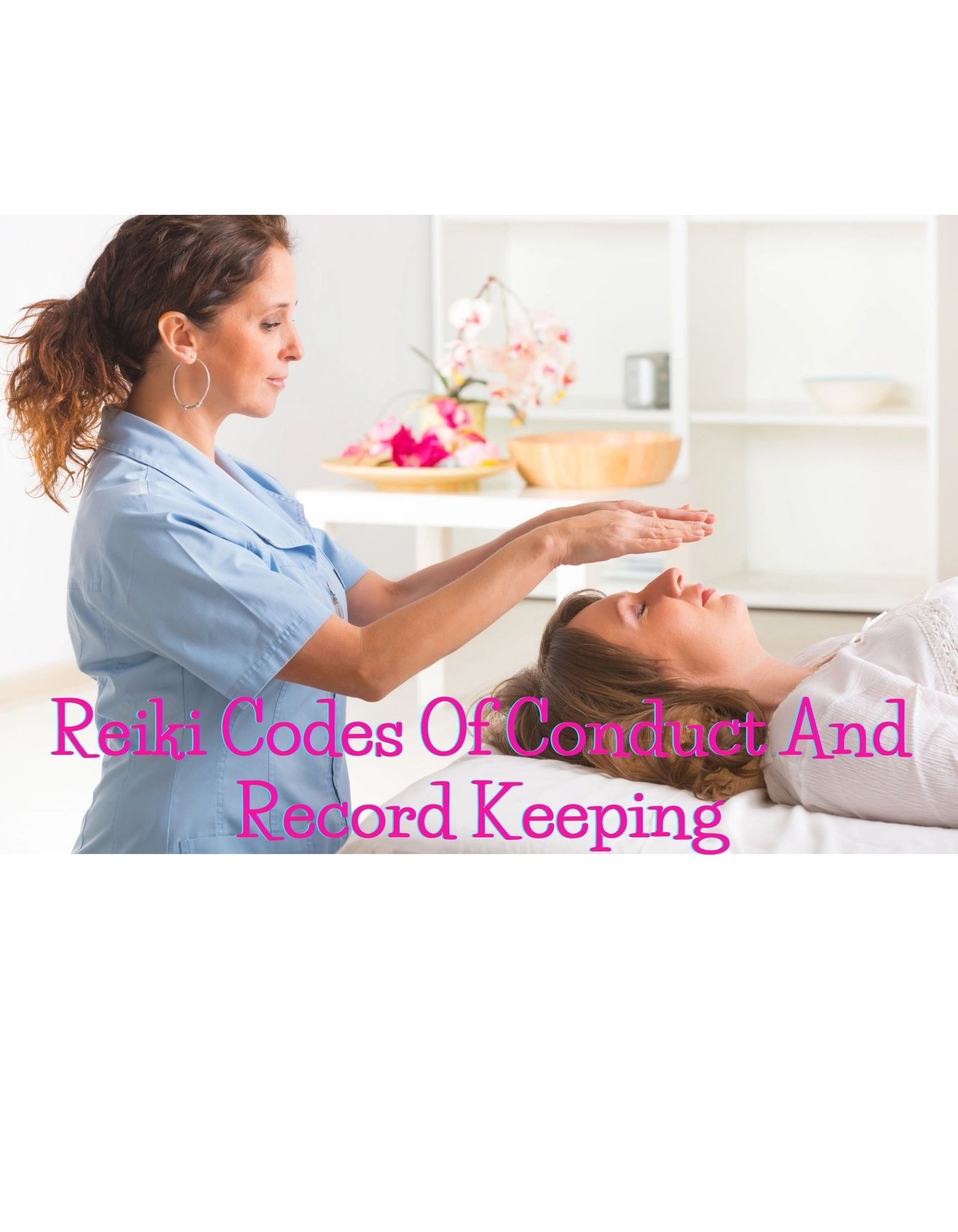 Reiki Codes Of Conduct And Record Keeping For A Successful Business Start