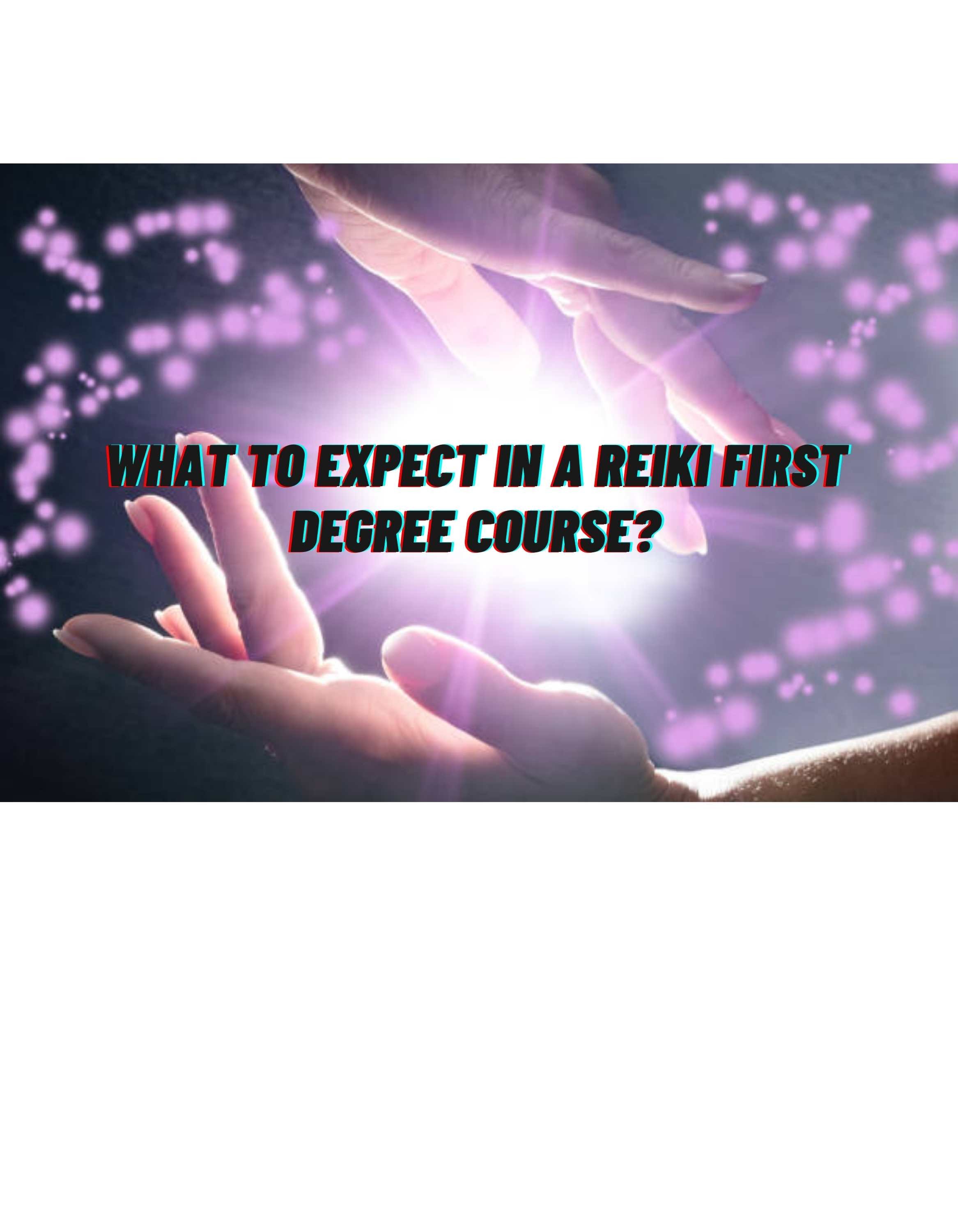 What To Expect In A Reiki First Degree Course?